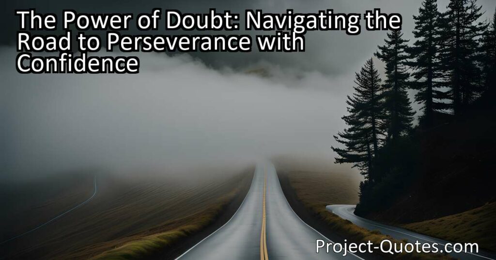 The Power of Doubt: Navigating the Road to Perseverance with Confidence