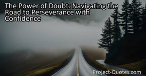 The Power of Doubt: Navigating the Road to Perseverance with Confidence