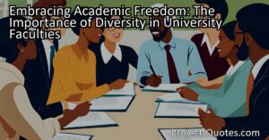 Discover the importance of diversity in university faculties. Embrace academic freedom and promote open dialogue for intellectual growth. Learn more here.