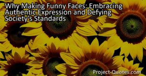 Embracing Authentic Expression: Why Making Funny Faces is Okay. Have you been criticized for making faces? Learn why it's natural to express ourselves and how to defy society's beauty standards.