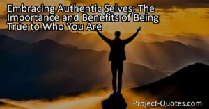 Embrace your authentic self for a fulfilling life. Discover the importance of being true to who you are and the benefits it brings. Start your journey of self-discovery now.