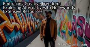 Embracing Creative Freedom: Exploring Alternatives to Hollywood's Extensive Resources