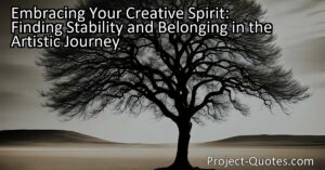 Unleash Your Creative Spirit: Find Belonging & Stability in the Artistic Journey. Embrace your passion for creativity