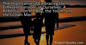 The Importance of Embracing the Different Versions of Ourselves: A Reflection on the Boy