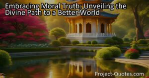 Discover the divine path to a better world by embracing moral truth. Gain clarity