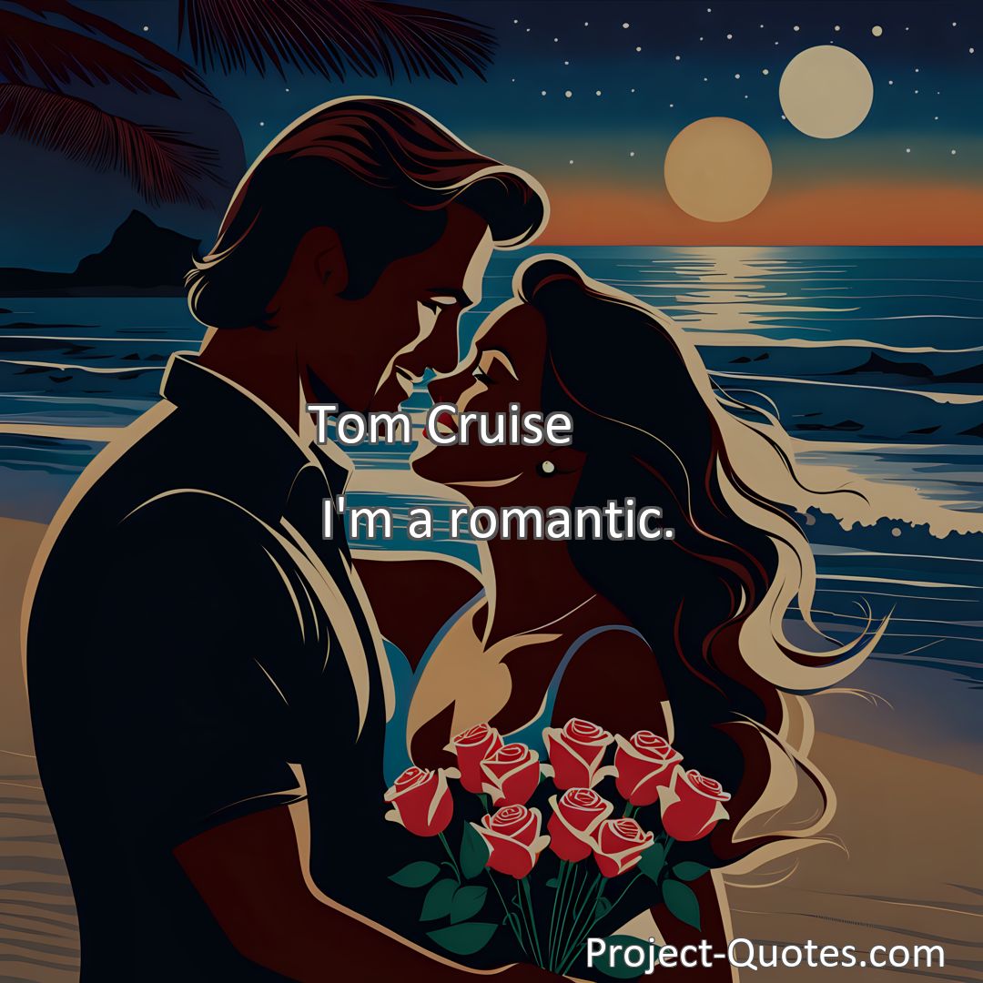 Freely Shareable Quote Image I'm a romantic.