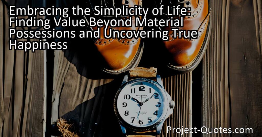 Embrace the simplicity of life & find true happiness. Discover the value beyond material possessions & prioritize intangible treasures. Let go of the constant desire for more & appreciate what truly matters. Unlock a deeper sense of fulfillment.