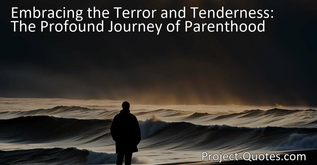 Discover the profound journey of parenthood: Embracing the terror and tenderness. Explore the joys