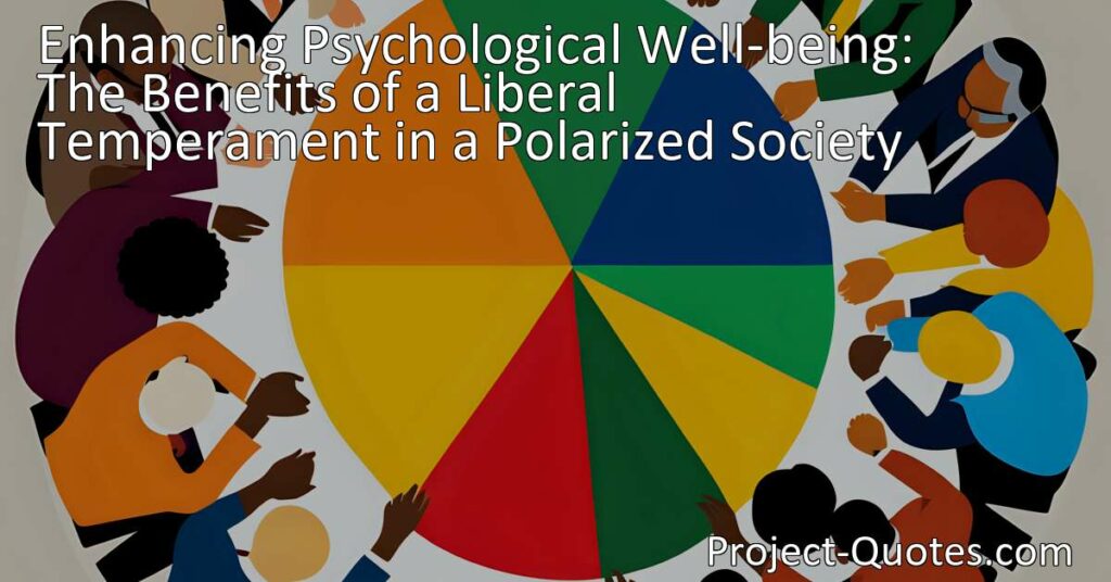 Unlocking Psychological Well-being: Discover the Benefits of a Liberal Temperament in a Divided Society. Improve relationships