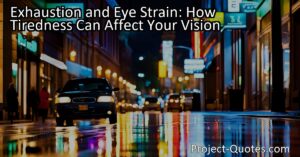 Exhaustion and Eye Strain: How Tiredness Can Affect Your Vision | Discover the impact of exhaustion on your eyesight and learn how to prioritize rest for optimal well-being. See rings around lights when tired? Find out why.