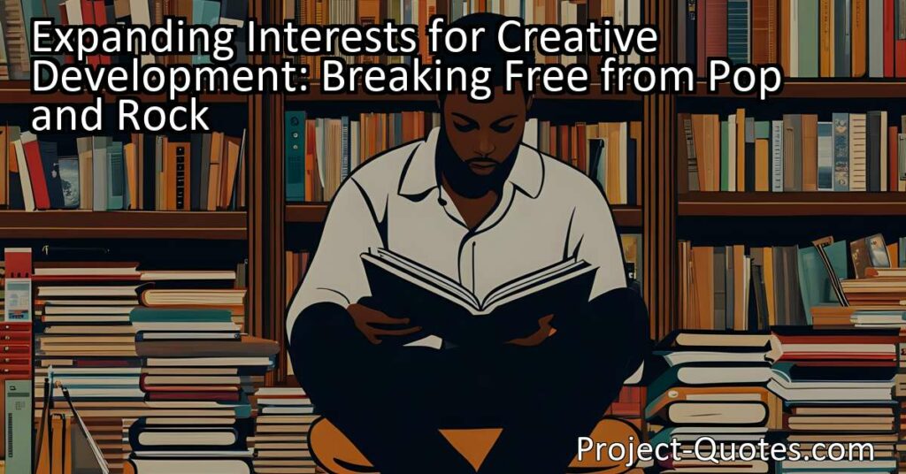 Expand Your Creative Development by Breaking Free from Pop and Rock. Discover new genres and unlock your writing potential with a broader musical palette.