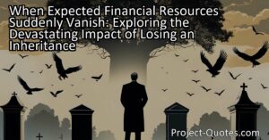 When Expected Financial Resources Suddenly Vanish: Exploring the Devastating Impact of Losing an Inheritance