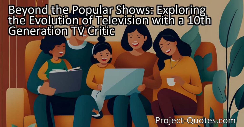 Beyond the Popular Shows: Exploring the Evolution of Television with a 10th Generation TV Critic