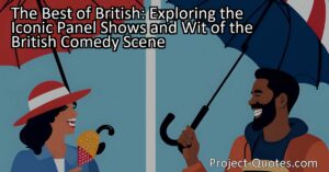 "The Best of British: Exploring the Iconic Panel Shows and Wit of the British Comedy Scene" takes us on a journey through the renowned British comedy scene. From legendary shows like "QI" and "Mock the Week" to the clever wordplay and dry sarcasm that defines British humor