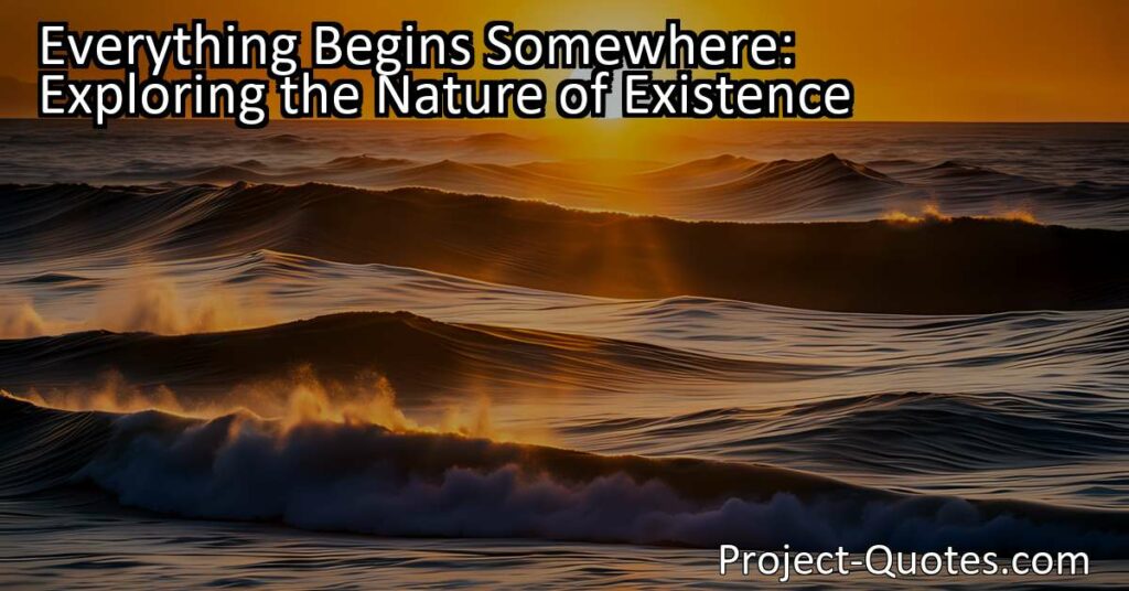 Everything Begins Somewhere: Exploring the Nature of Existence