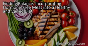 Achieve a balanced diet with hormone-free meat by incorporating fruits