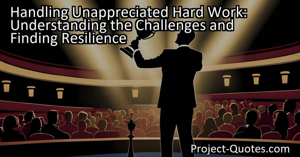 Discover the challenges of handling unappreciated hard work and finding resilience. Understand why efforts go unnoticed and learn strategies to overcome disappointment and thrive.