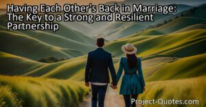 Discover the key to a strong and resilient marriage in our insightful article. Learn how having each other's back and being a team brings strength
