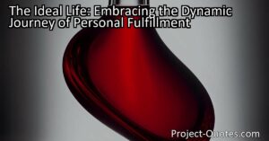 The Ideal Life: Embracing the Dynamic Journey of Personal Fulfillment