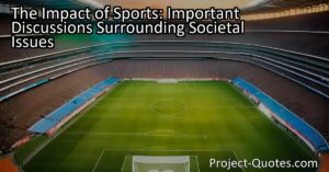 The Impact of Sports: Important Discussions Surrounding Societal Issues