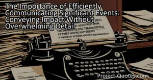 Learn how to effectively communicate significant events without overwhelming detail. Find a balance between providing enough information and avoiding excessive detail for maximum impact and efficiency. Understand the importance of notifying the relevant authorities and conveying the consequences of these events. Gain valuable insights on concise communication and not letting significant events go unnoticed.