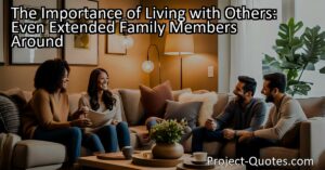 The Importance of Living with Others: Even Extended Family Members Around