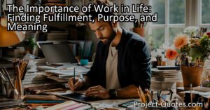 Unlocking Fulfillment: The Importance of Work in Life! Discover how work provides purpose