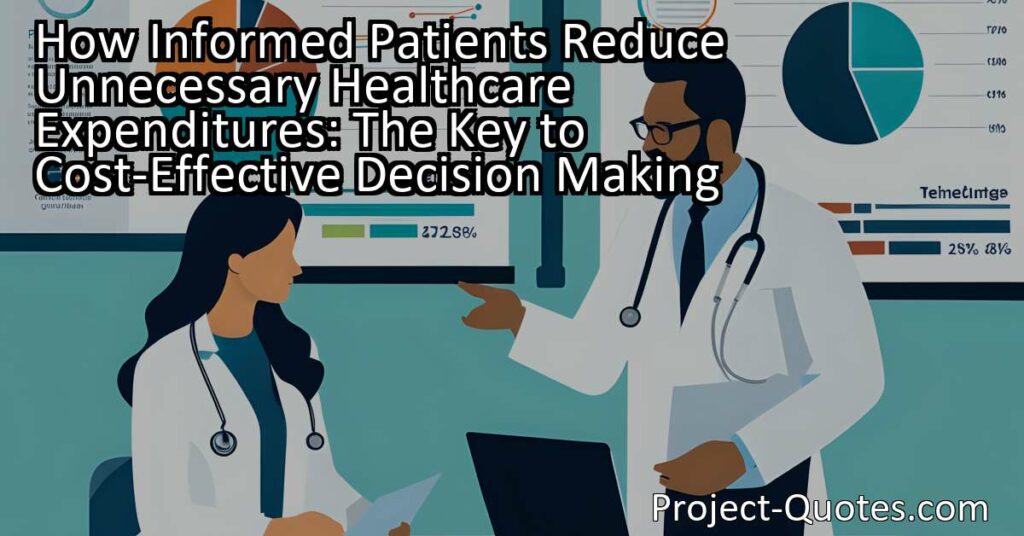How Informed Patients Reduce Unnecessary Healthcare Expenditures: The Key to Cost-Effective Decision Making