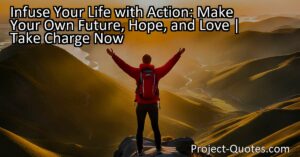 Infuse Your Life with Action: Make Your Own Future
