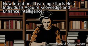 How Intentional Learning Efforts Help Individuals Acquire Knowledge and Enhance Intelligence