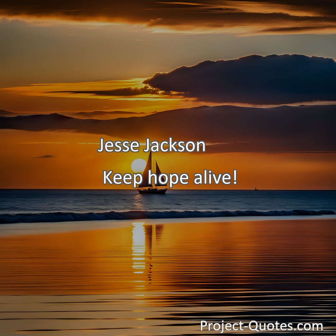 Freely Shareable Quote Image Keep hope alive!