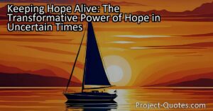 Discover the transformative power of hope in uncertain times. "Keep hope alive!" Find strength