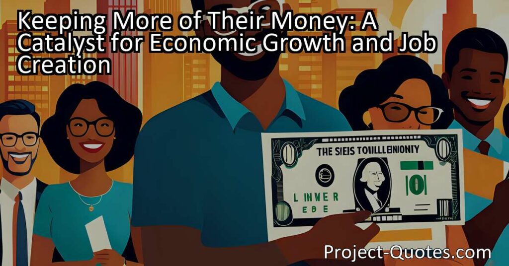 Keep more of your money to stimulate economic growth and job creation. Empowering individuals to make decisions about their earnings and investments drives economic progress