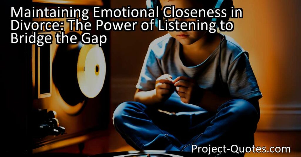 Discover the power of listening to maintain emotional closeness in divorce. Find out how words and music can bridge the gap and create a stronger bond with your loved ones.