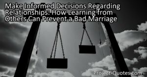 Make Informed Decisions Regarding Relationships: How Learning from Others Can Prevent a Bad Marriage