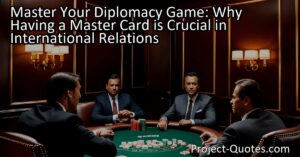 Maximize Your Diplomatic Success: Obtain a Master Card for International Relations. Gain an advantage in high-stakes negotiations with the right knowledge