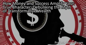 The quote "Money and success don't change people; they merely amplify what is already there" challenges the belief that wealth and success transform individuals into different people. Instead