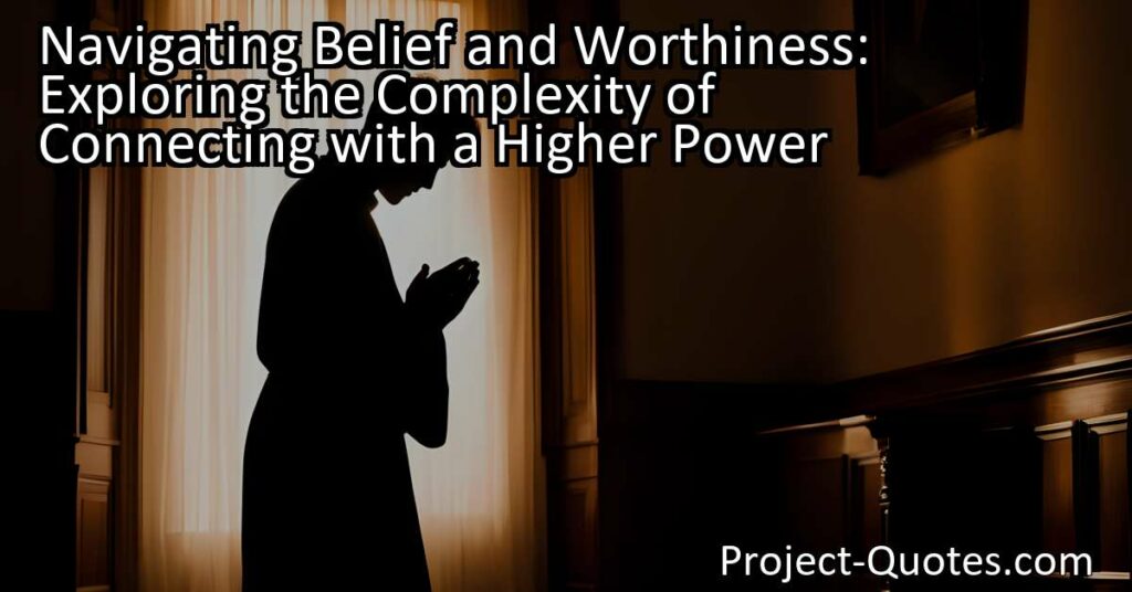 Explore the complexity of belief and worthiness in relation to a higher power. Discover the struggles individuals face and the importance of open dialogue for personal growth and connection.