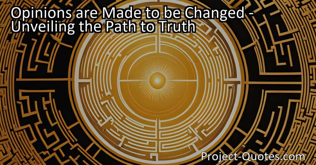 Discover the Path to Truth - Changing Opinions & Pursuit of Truth. Explore the evolving nature of opinions and the importance of critical thinking in uncovering truth. Transform your perspective for enlightenment.