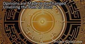 Discover the Path to Truth - Changing Opinions & Pursuit of Truth. Explore the evolving nature of opinions and the importance of critical thinking in uncovering truth. Transform your perspective for enlightenment.