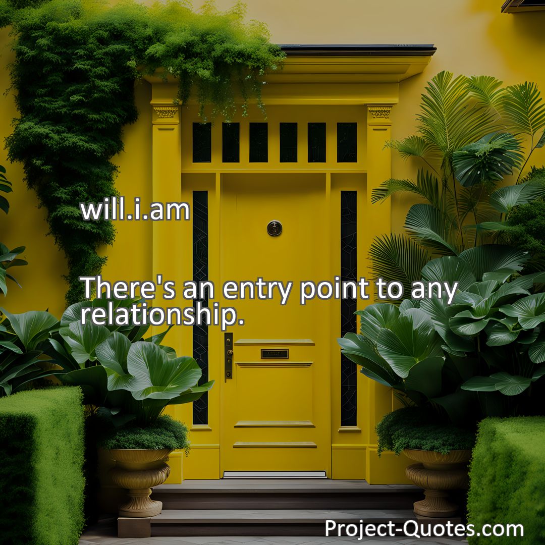 Freely Shareable Quote Image There's an entry point to any relationship.