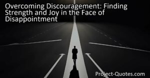 Discover the power to overcome discouragement and find strength and joy in the face of disappointment. Choose positivity