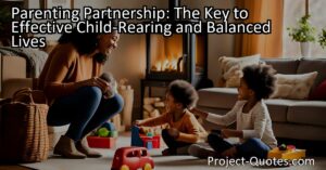 "Discover the power of a parenting partnership for effective child-rearing and balanced lives. Learn how sharing responsibilities benefits both parents and children."