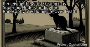 Gain a deeper understanding of valuing life over death and why we perceive the cat's existence as superior to the mouse's. Explore diverse perspectives on the value of life and embrace empathy
