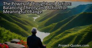 The Power of Thought and Action: Balancing Theory and Action to Bring Ideas to Life