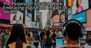Discover the purpose of creative work and its impact on society. Embrace the idea that once work is out there