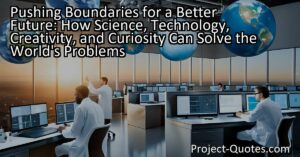 Unlocking a Better Future: Pushing Boundaries with Science