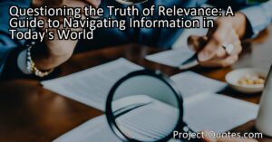 Unlock the Secrets of Navigating Information in Today's World | Questioning the Truth of Relevance | Gain Critical Insights & Make Informed Choices