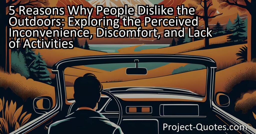 Discover 5 reasons why people dislike the outdoors. From inconvenience to discomfort and lack of activities