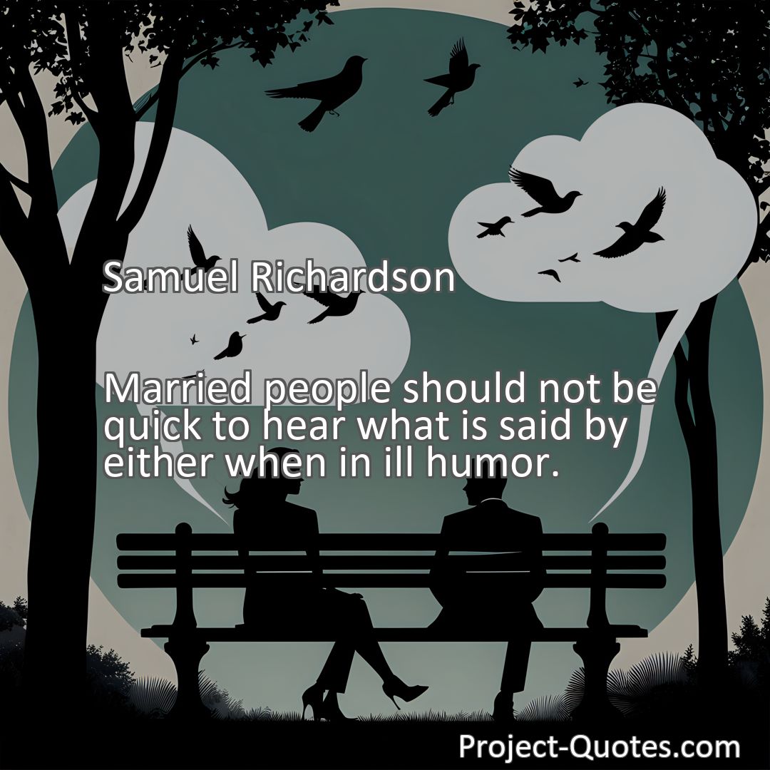 Freely Shareable Quote Image Married people should not be quick to hear what is said by either when in ill humor.